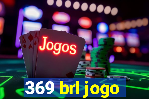 369 brl jogo